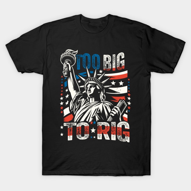 Trump 2024 - TOO BIG TO RIG - Funny Trump Quote US Election T-Shirt by KontrAwersPL